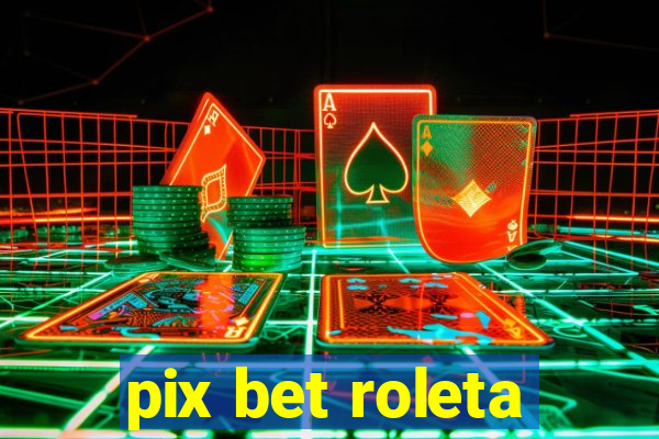 pix bet roleta