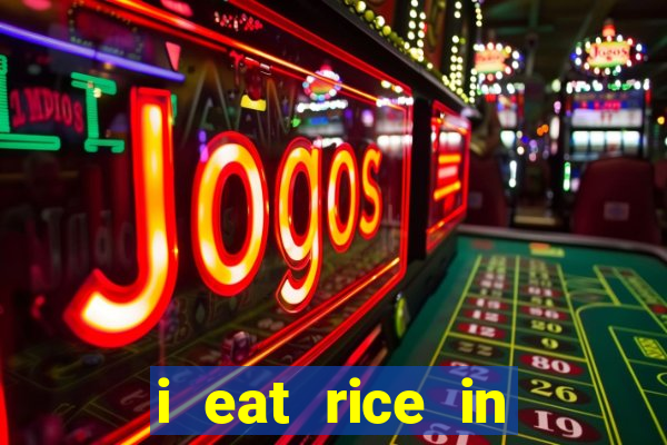 i eat rice in another world