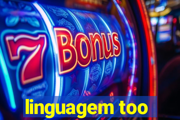 linguagem too