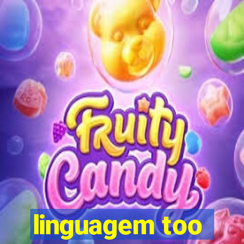 linguagem too