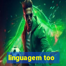 linguagem too