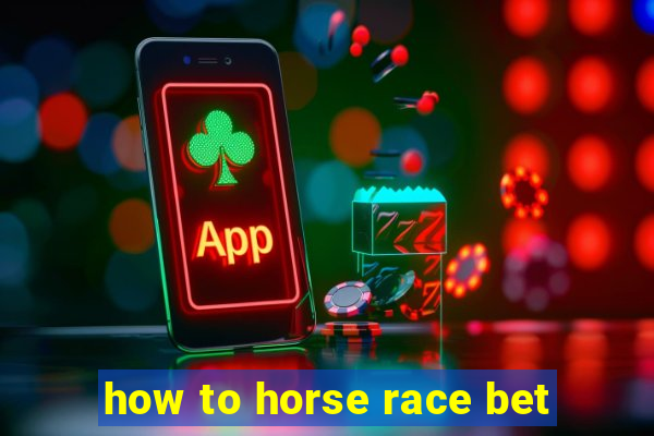 how to horse race bet