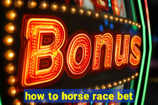 how to horse race bet