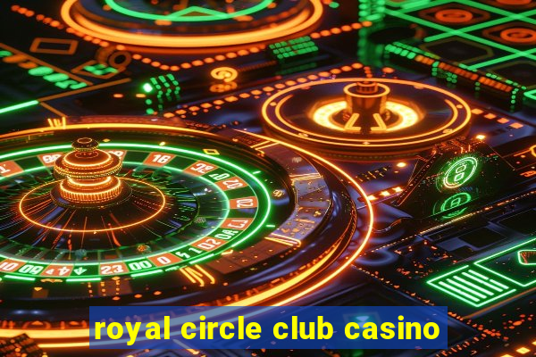 royal circle club casino