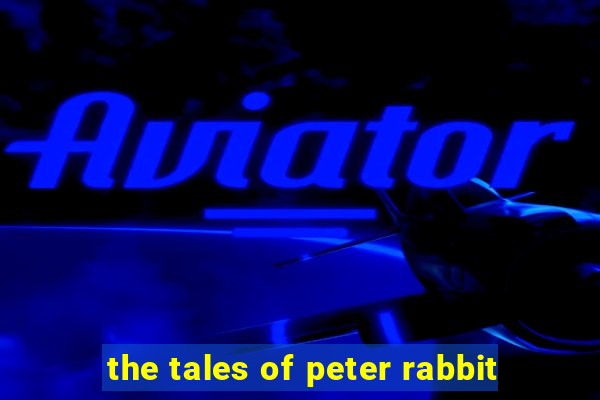 the tales of peter rabbit