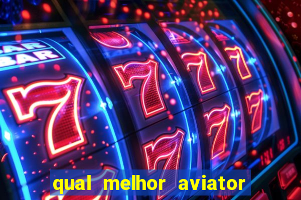 qual melhor aviator para jogar