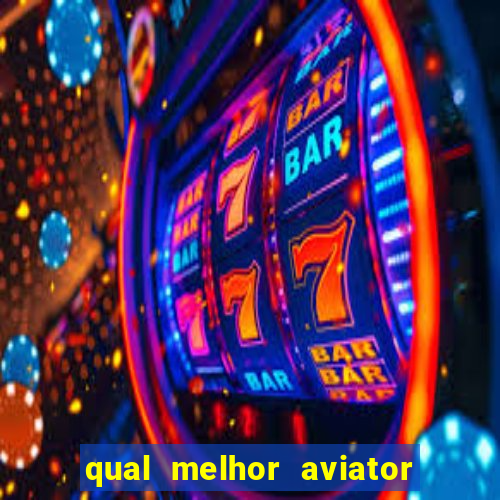 qual melhor aviator para jogar