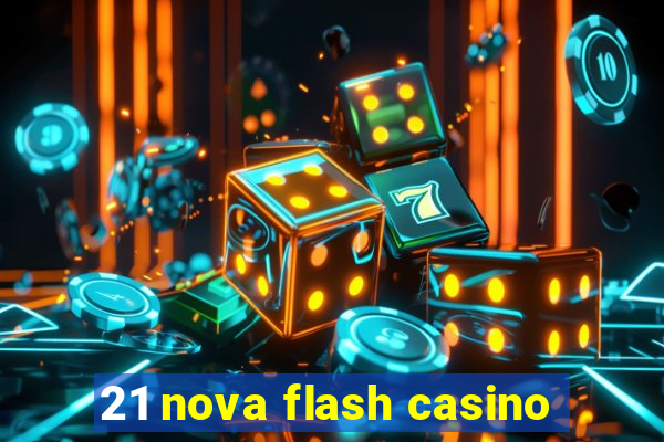 21 nova flash casino