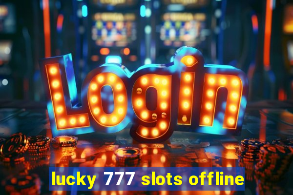 lucky 777 slots offline