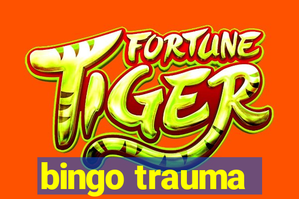 bingo trauma