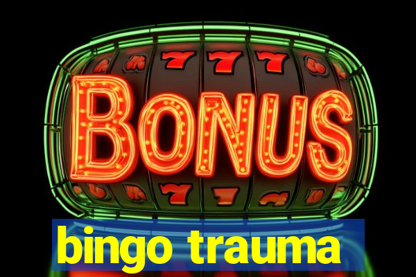 bingo trauma