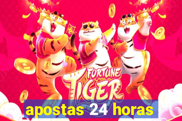 apostas 24 horas