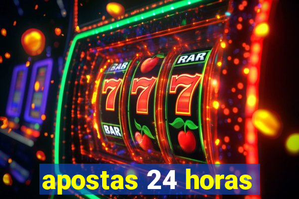 apostas 24 horas