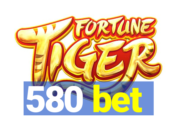 580 bet