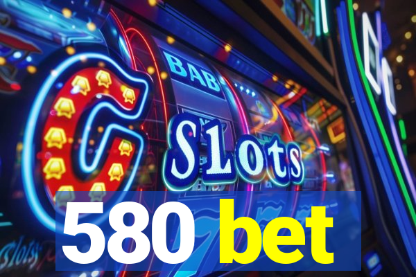 580 bet