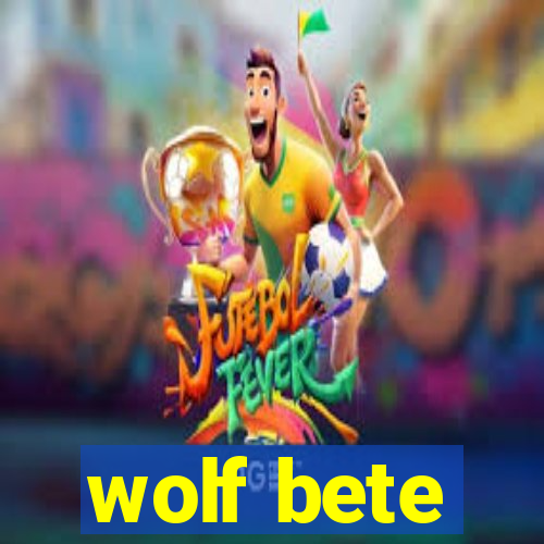 wolf bete