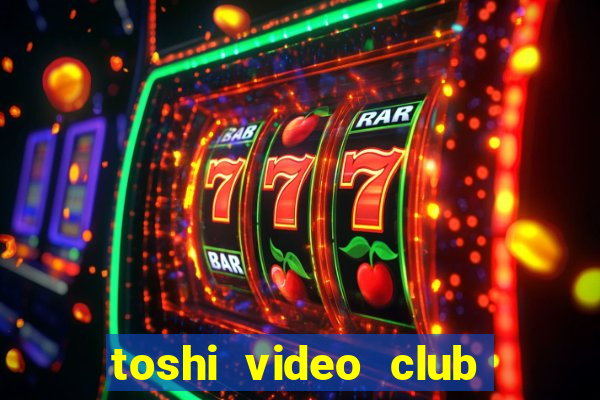 toshi video club slot free play