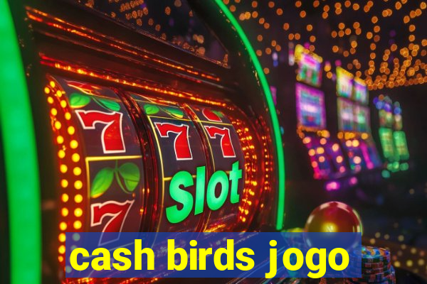 cash birds jogo