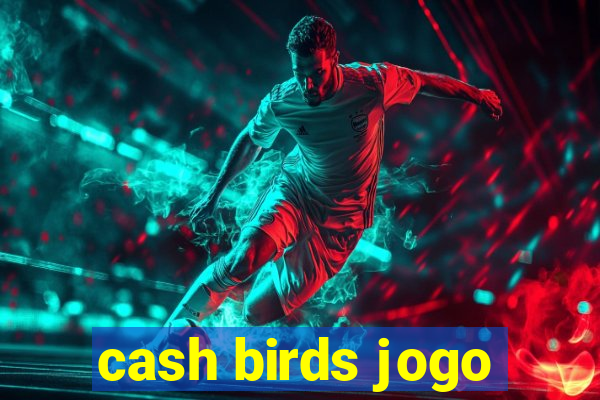 cash birds jogo