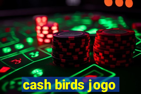 cash birds jogo