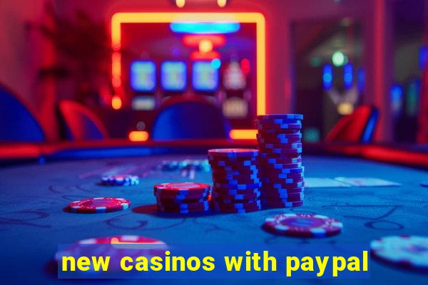 new casinos with paypal