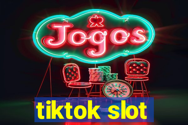 tiktok slot