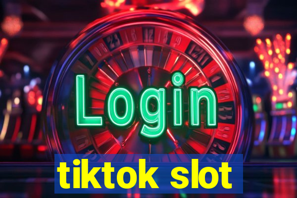 tiktok slot