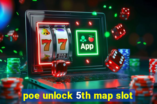 poe unlock 5th map slot