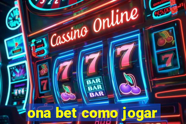 ona bet como jogar