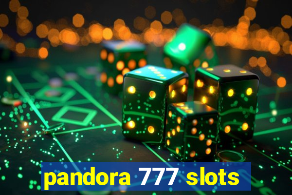 pandora 777 slots