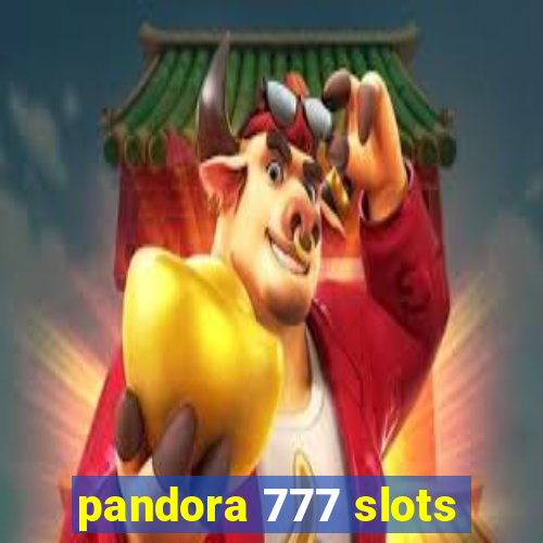 pandora 777 slots