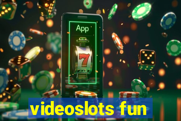 videoslots fun