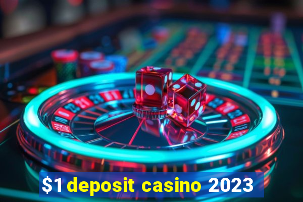 $1 deposit casino 2023