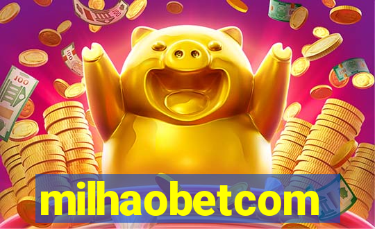 milhaobetcom