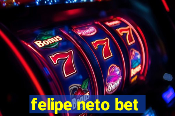 felipe neto bet