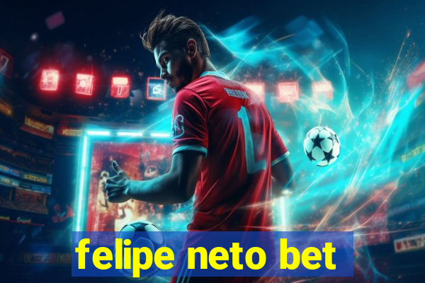 felipe neto bet