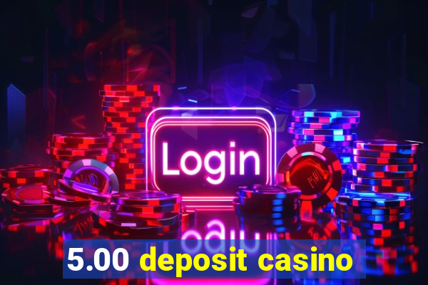 5.00 deposit casino