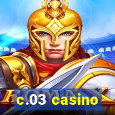 c.03 casino