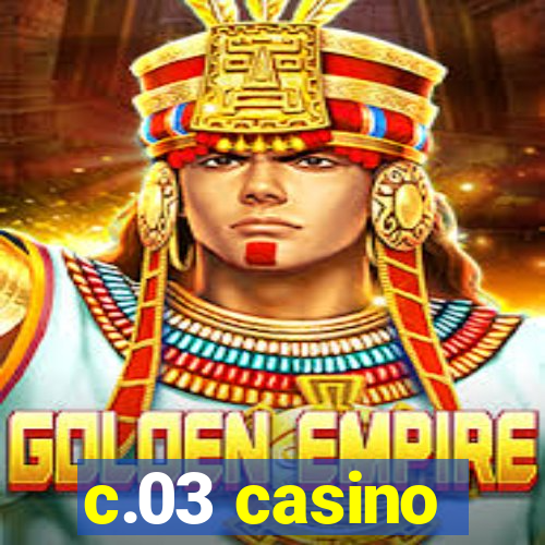 c.03 casino