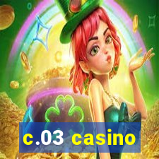 c.03 casino