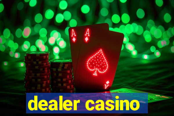 dealer casino