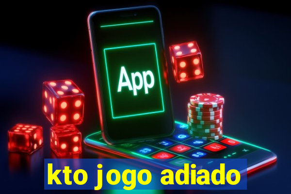 kto jogo adiado