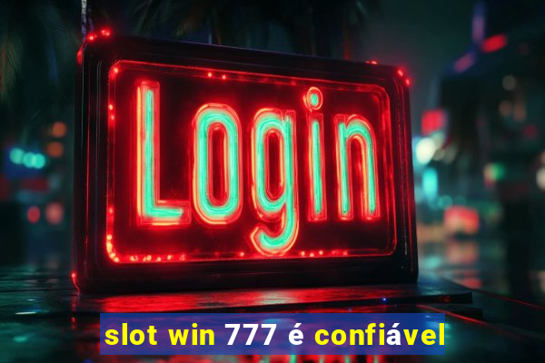 slot win 777 é confiável