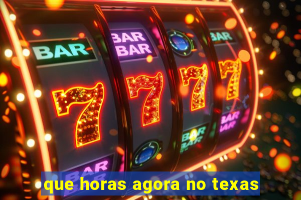 que horas agora no texas