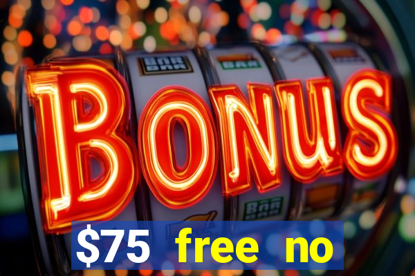 $75 free no deposit casino