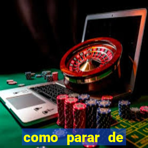 como parar de jogar cassino online