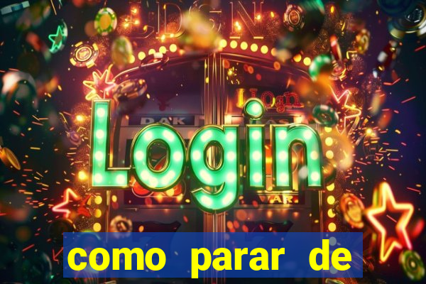 como parar de jogar cassino online