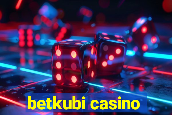 betkubi casino