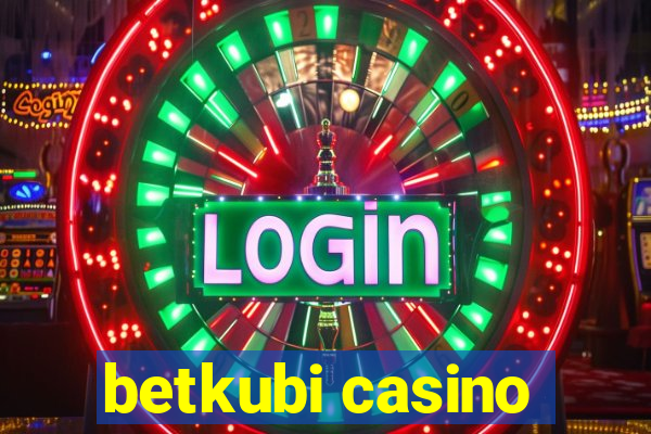 betkubi casino