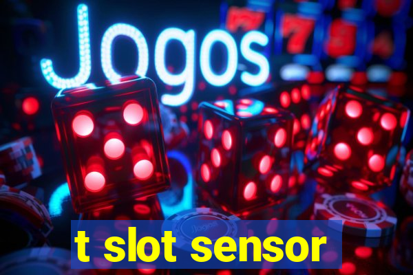 t slot sensor